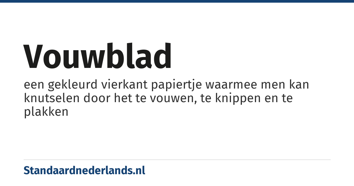 vouwblad: een gekleurd vierkant papiertje waarmee men kan knutselen door het te vouwen, te knippen en te plakken