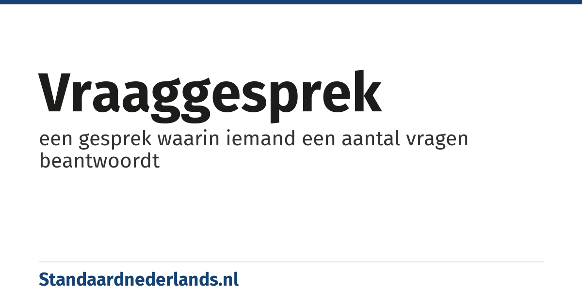 vraaggesprek: een gesprek waarin iemand een aantal vragen beantwoordt