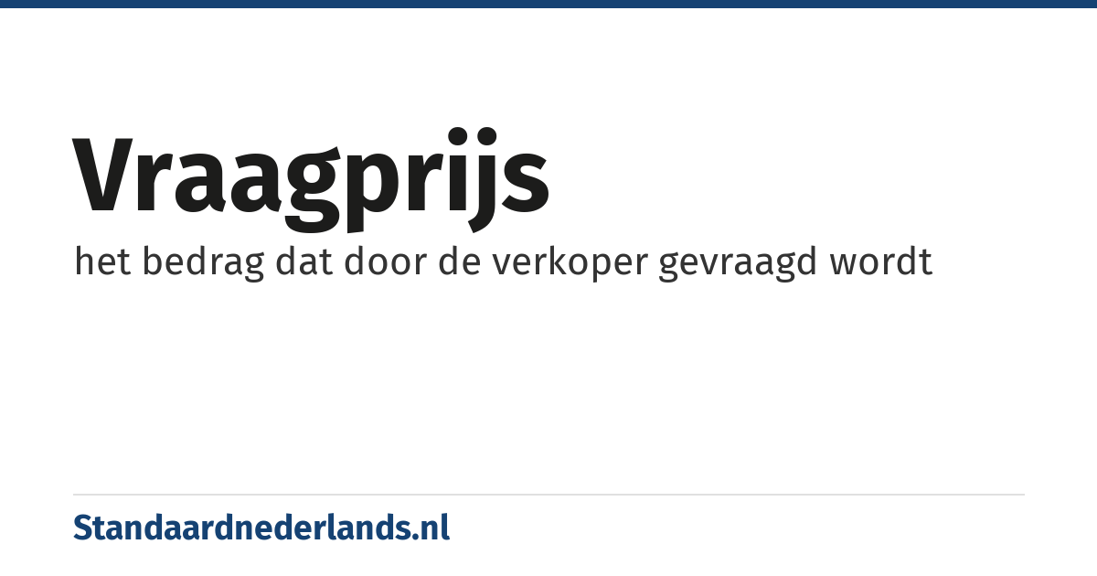 vraagprijs: het bedrag dat door de verkoper gevraagd wordt