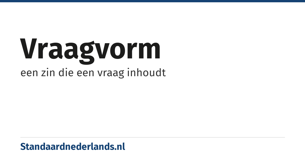 vraagvorm: een zin die een vraag inhoudt