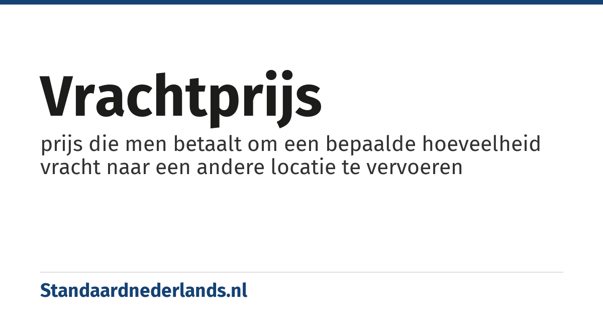 vrachtprijs: prijs die men betaalt om een bepaalde hoeveelheid vracht naar een andere locatie te vervoeren