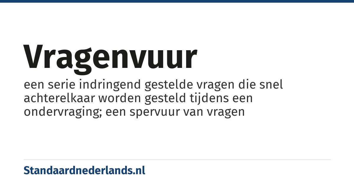 vragenvuur: een serie indringend gestelde vragen die snel achterelkaar worden gesteld tijdens een ondervraging; een spervuur van vragen