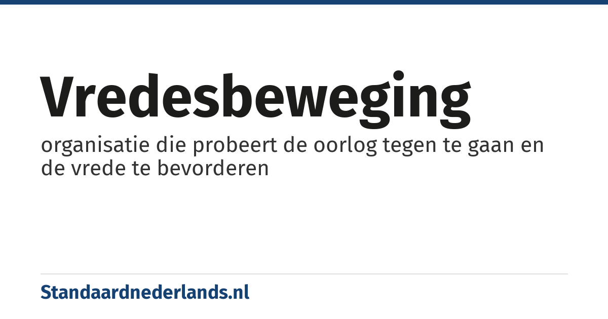 vredesbeweging: organisatie die probeert de oorlog tegen te gaan en de vrede te bevorderen