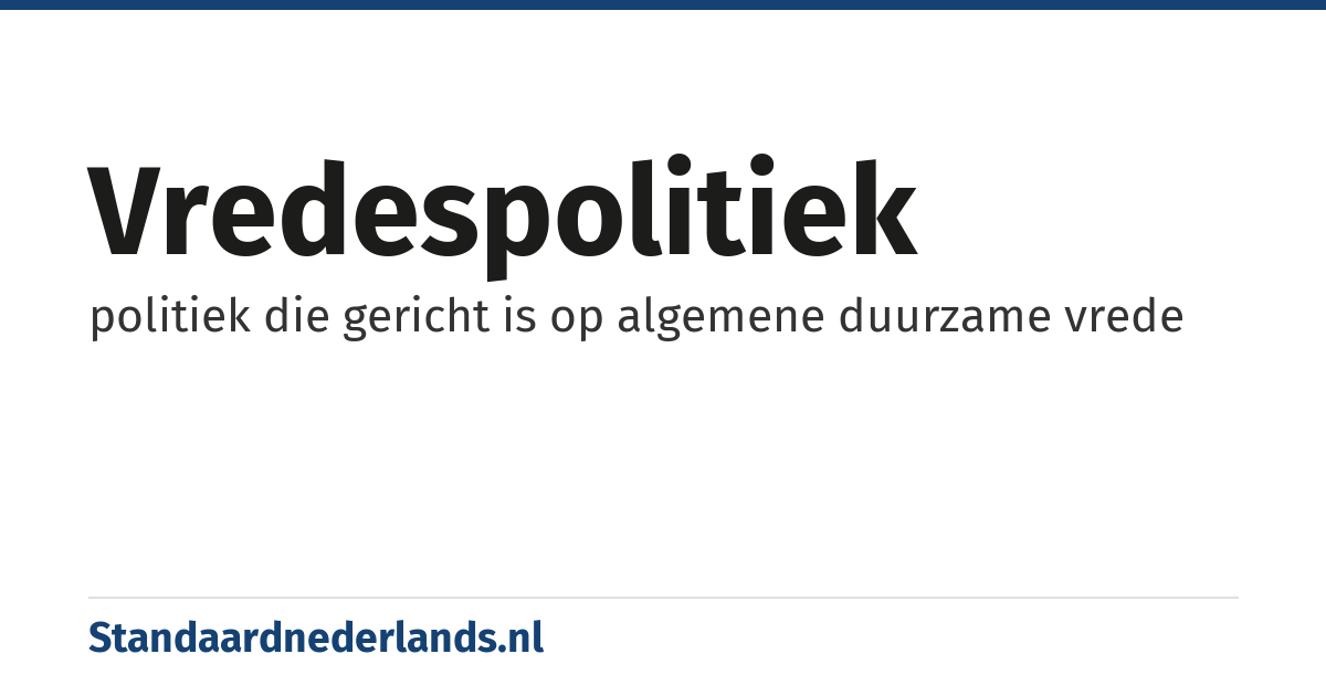 vredespolitiek: politiek die gericht is op algemene duurzame vrede