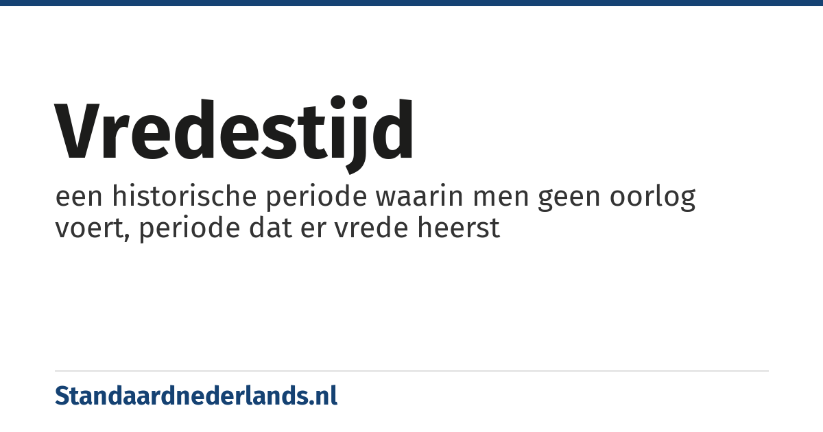 vredestijd: een historische periode waarin men geen oorlog voert, periode dat er vrede heerst