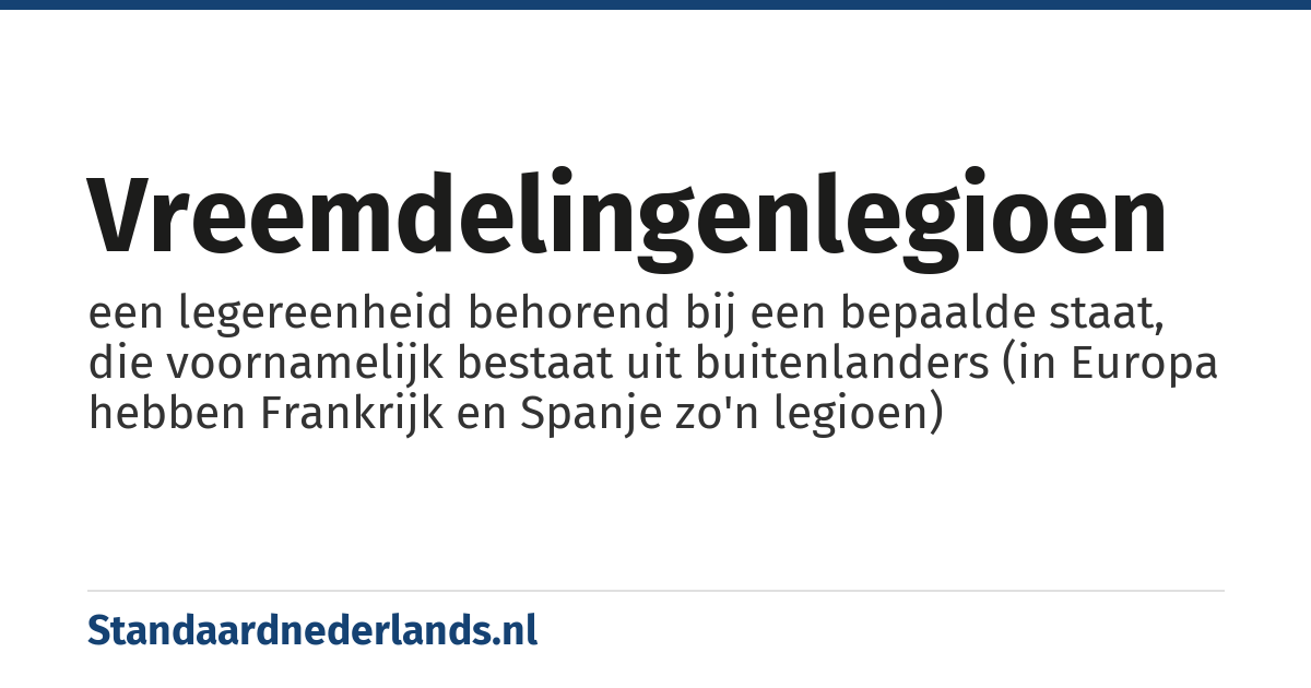 vreemdelingenlegioen: een legereenheid behorend bij een bepaalde staat, die voornamelijk bestaat uit buitenlanders (in Europa hebben Frankrijk en Spanje zo'n legioen)