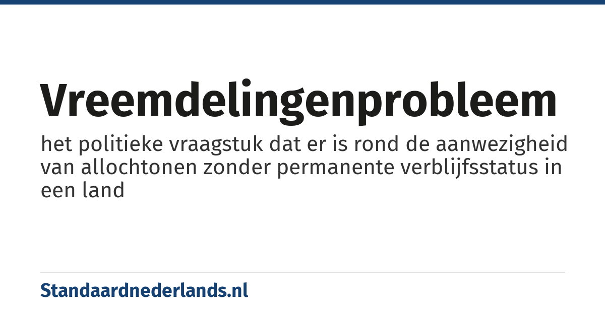 vreemdelingenprobleem: het politieke vraagstuk dat er is rond de aanwezigheid van allochtonen zonder permanente verblijfsstatus in een land
