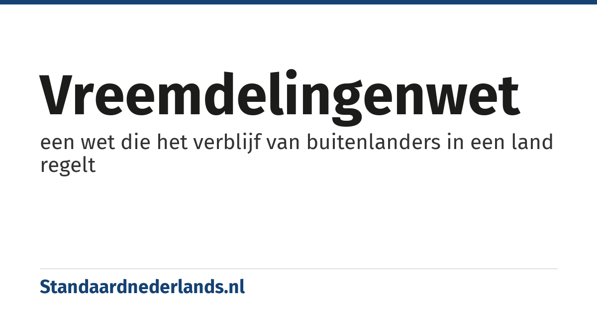 vreemdelingenwet: een wet die het verblijf van buitenlanders in een land regelt