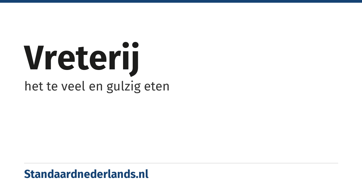 vreterij: het te veel en gulzig eten