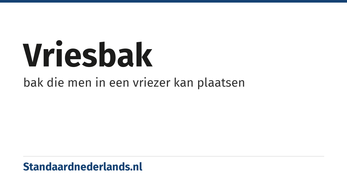 vriesbak: bak die men in een vriezer kan plaatsen