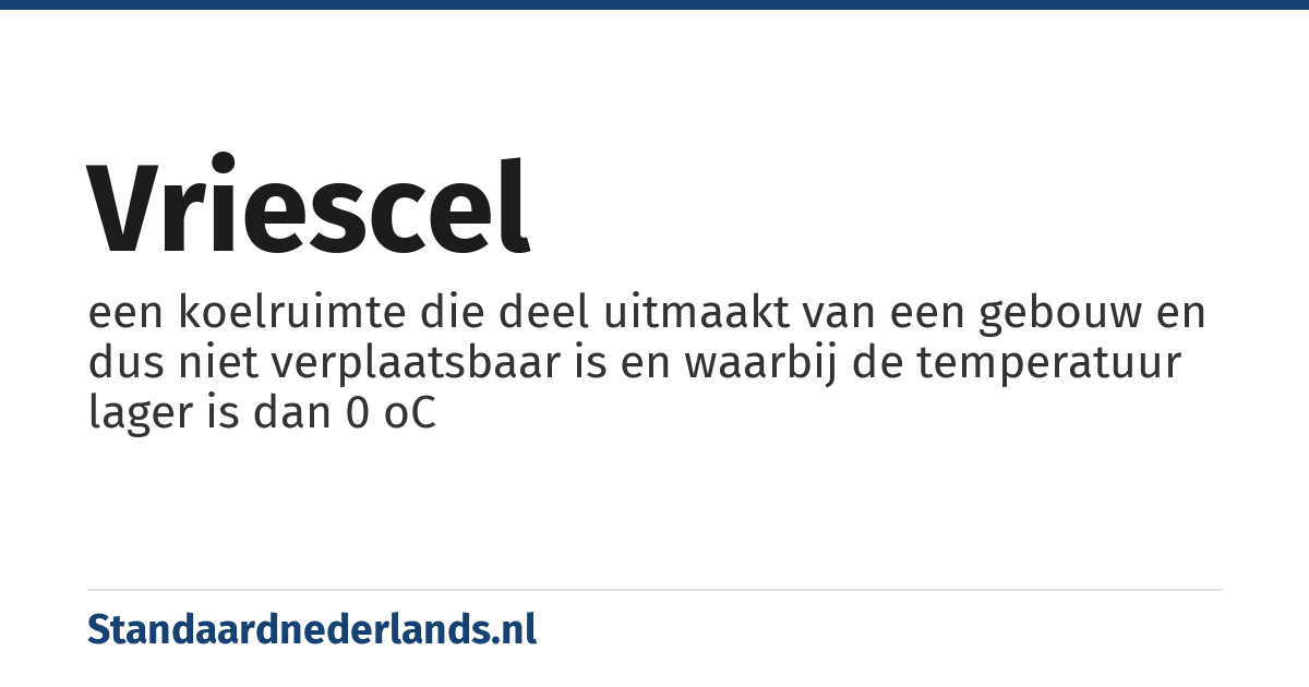 vriescel: een koelruimte die deel uitmaakt van een gebouw en dus niet verplaatsbaar is en waarbij de temperatuur lager is dan 0 oC