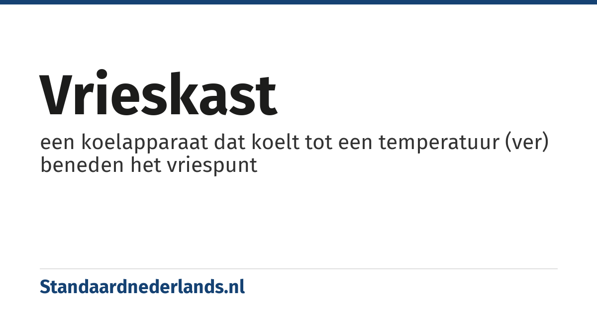 vrieskast: een koelapparaat dat koelt tot een temperatuur (ver) beneden het vriespunt