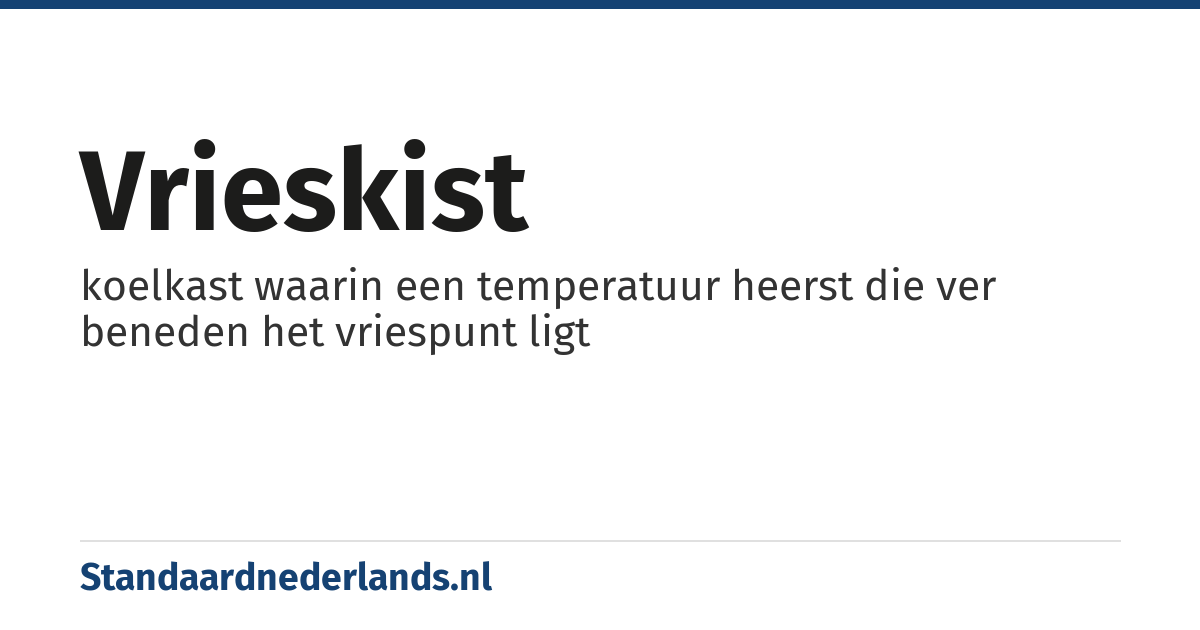 vrieskist: koelkast waarin een temperatuur heerst die ver beneden het vriespunt ligt