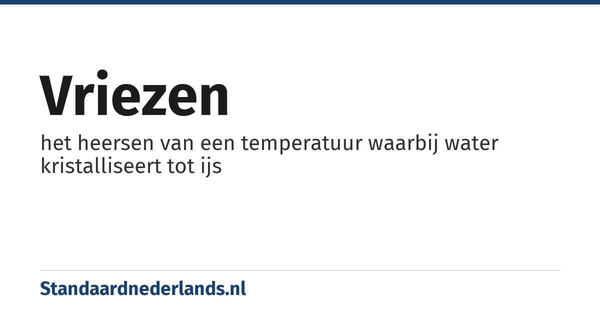 vriezen: het heersen van een temperatuur waarbij water kristalliseert tot ijs