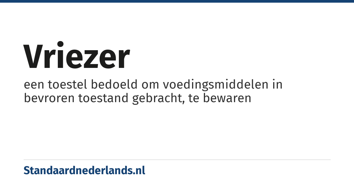 vriezer: een toestel bedoeld om voedingsmiddelen in bevroren toestand gebracht, te bewaren