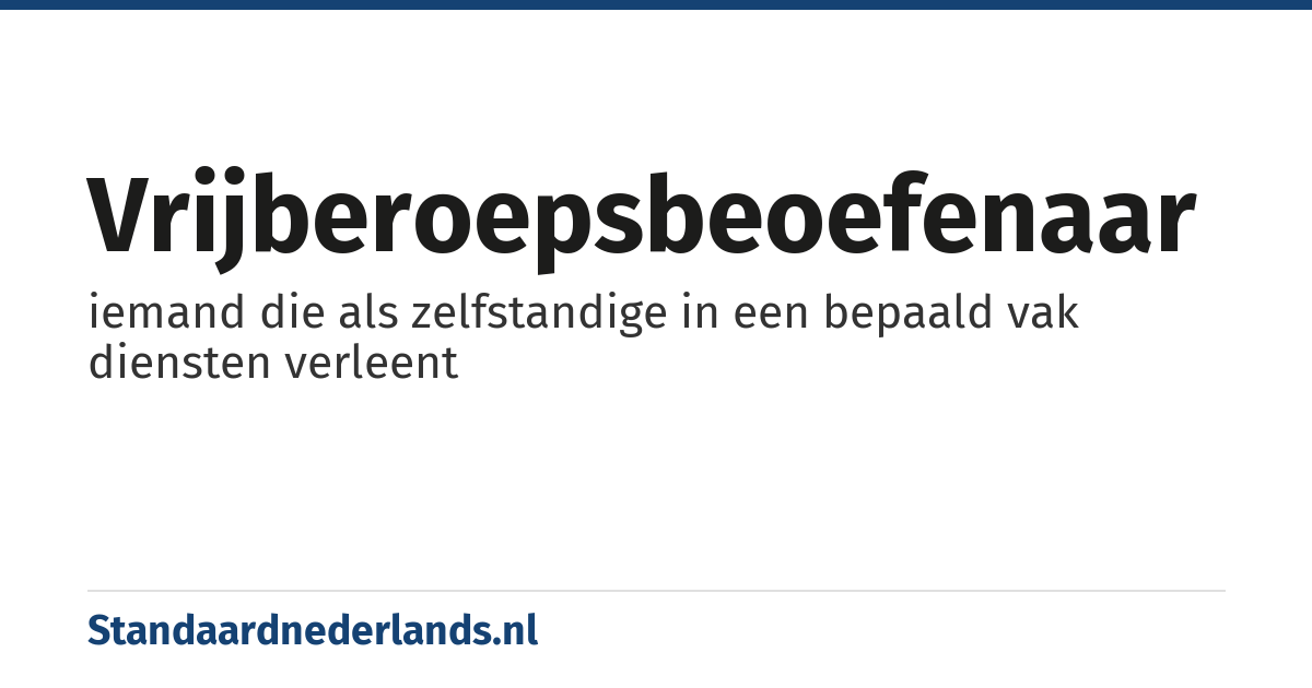 vrijberoepsbeoefenaar: iemand die als zelfstandige in een bepaald vak diensten verleent