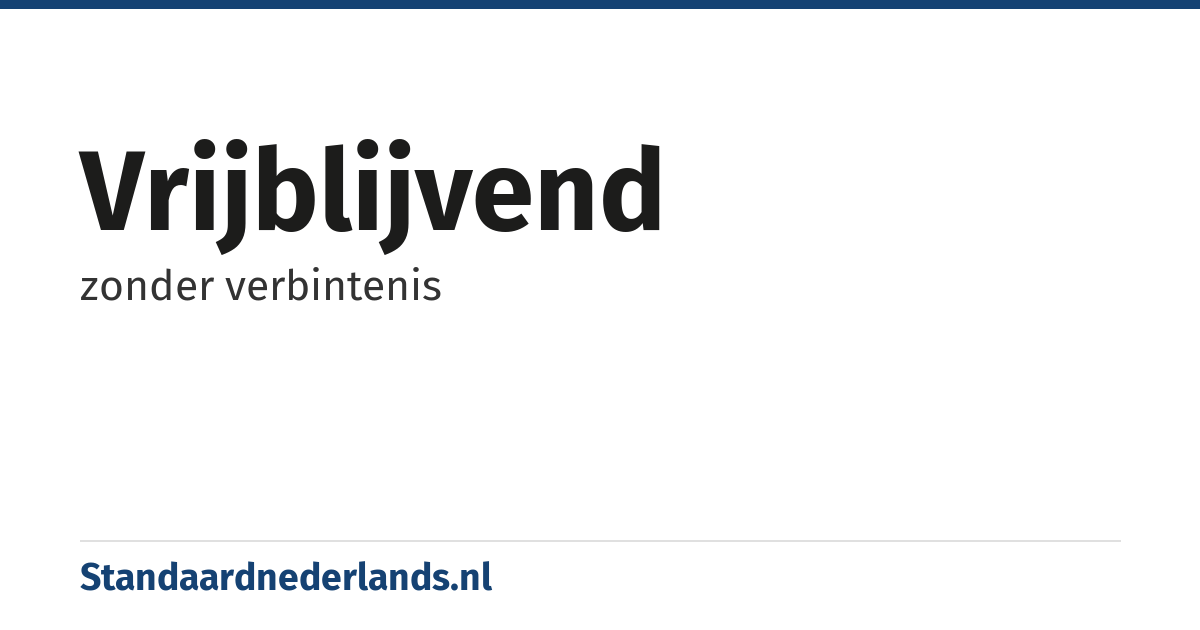 vrijblijvend: zonder verbintenis
