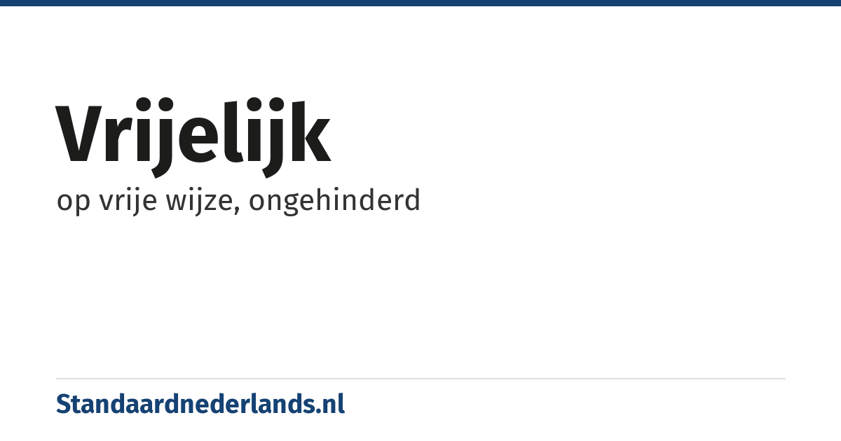 vrijelijk: op vrije wijze, ongehinderd
