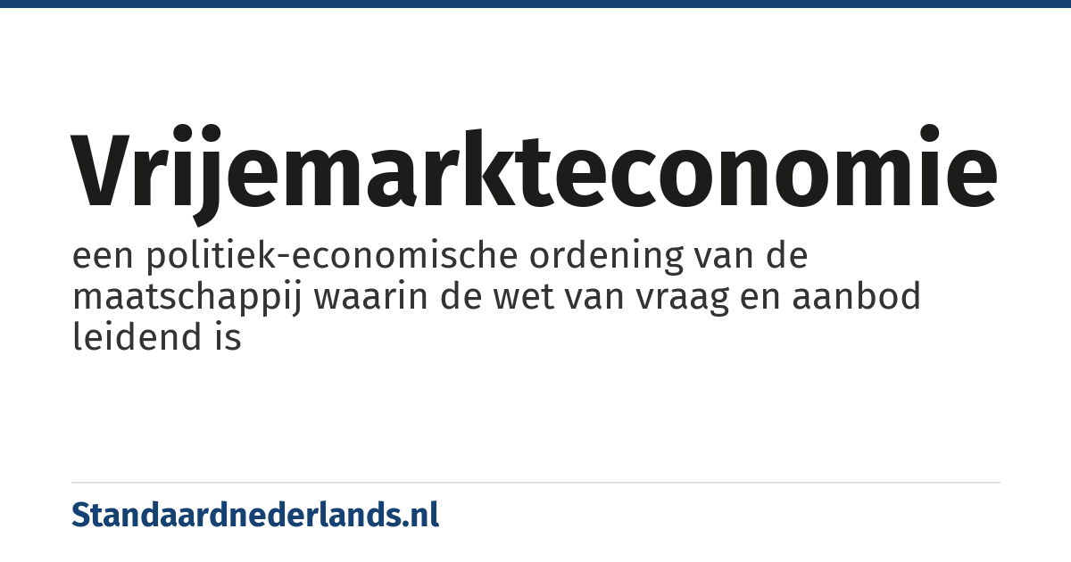 vrijemarkteconomie: een politiek-economische ordening van de maatschappij waarin de wet van vraag en aanbod leidend is