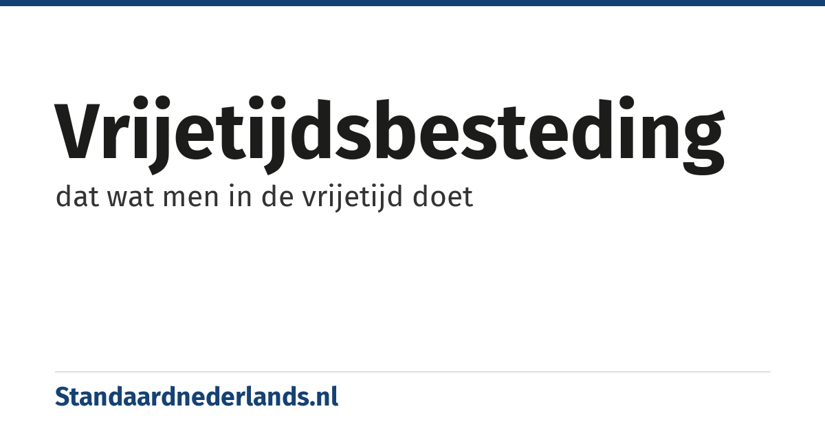vrijetijdsbesteding: dat wat men in de vrijetijd doet