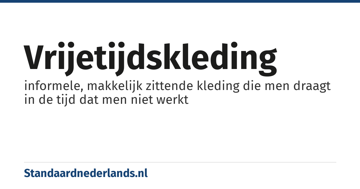 vrijetijdskleding: informele, makkelijk zittende kleding die men draagt in de tijd dat men niet werkt