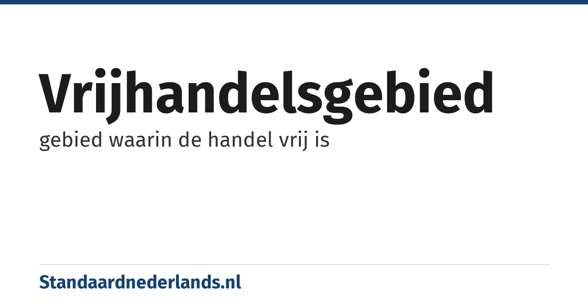 vrijhandelsgebied: gebied waarin de handel vrij is
