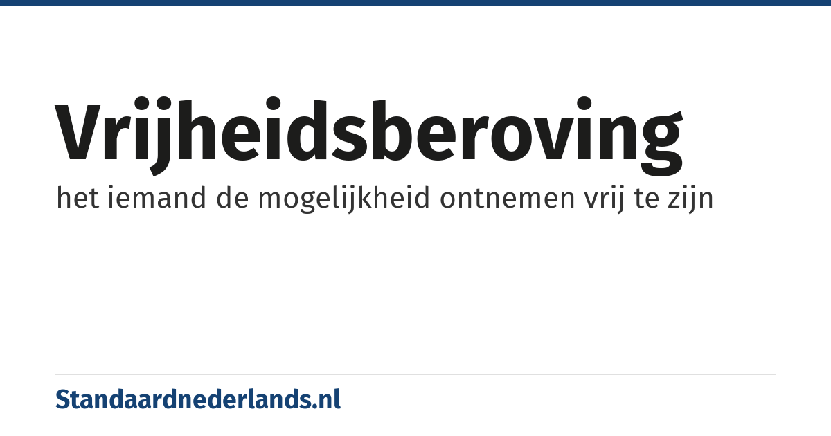 vrijheidsberoving: het iemand de mogelijkheid ontnemen vrij te zijn