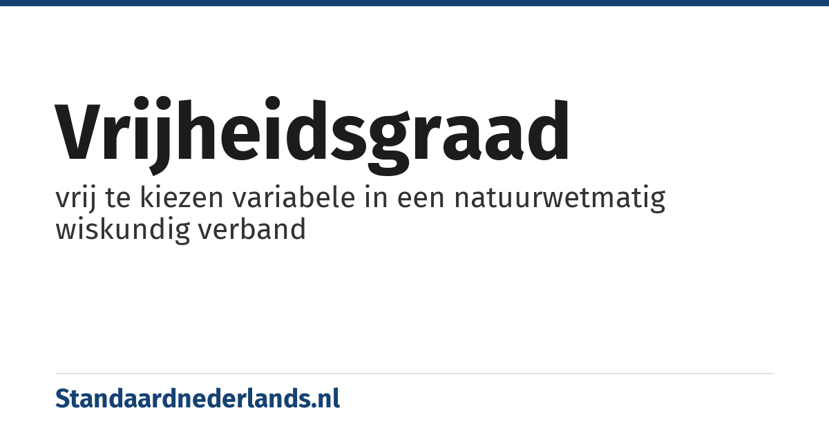 vrijheidsgraad: vrij te kiezen variabele in een natuurwetmatig wiskundig verband