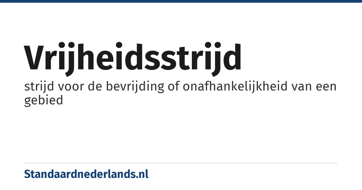 vrijheidsstrijd: strijd voor de bevrijding of onafhankelijkheid van een gebied