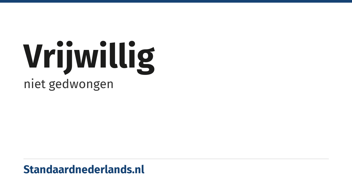 vrijwillig: niet gedwongen