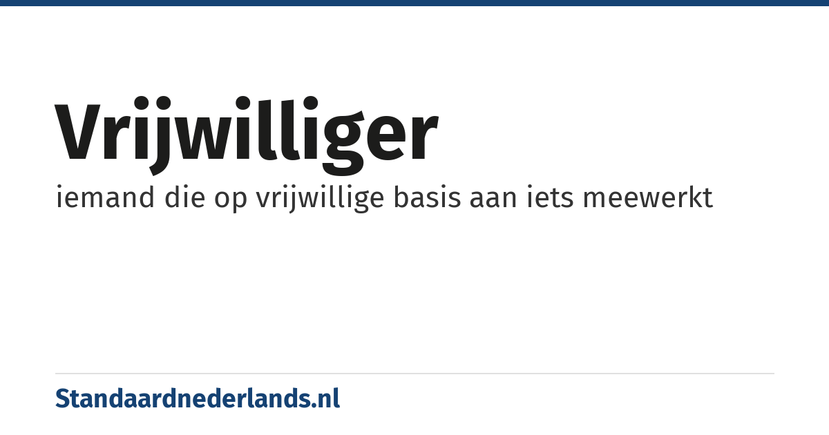 vrijwilliger: iemand die op vrijwillige basis aan iets meewerkt