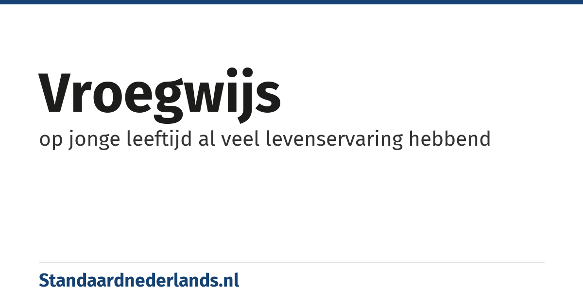 vroegwijs: op jonge leeftijd al veel levenservaring hebbend