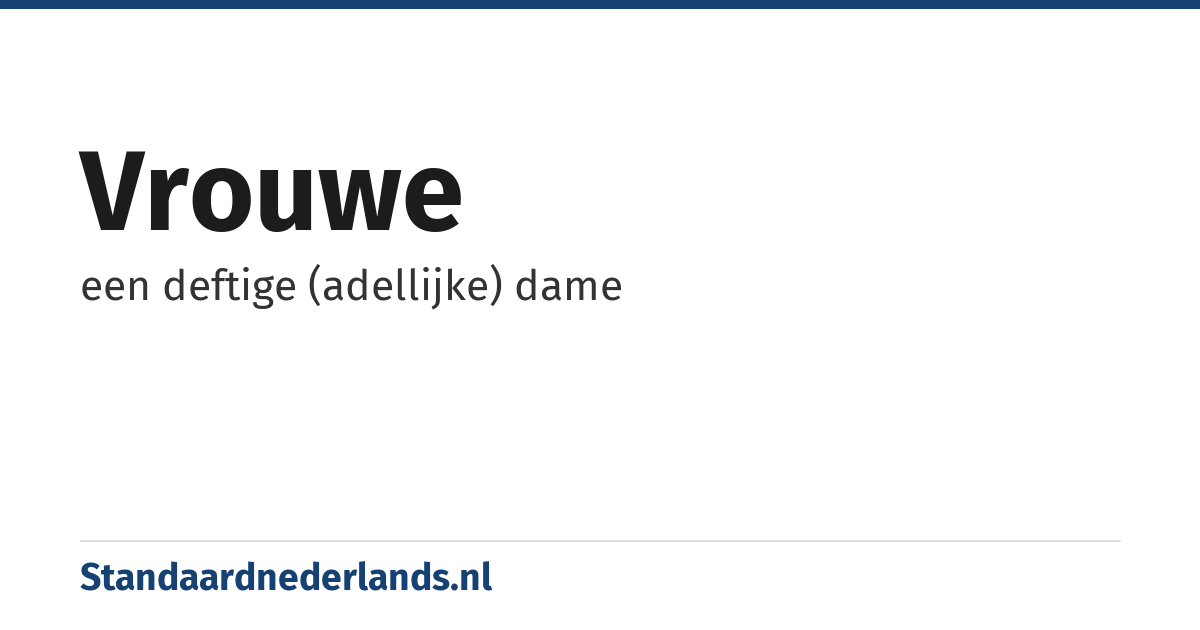 vrouwe: een deftige (adellijke) dame