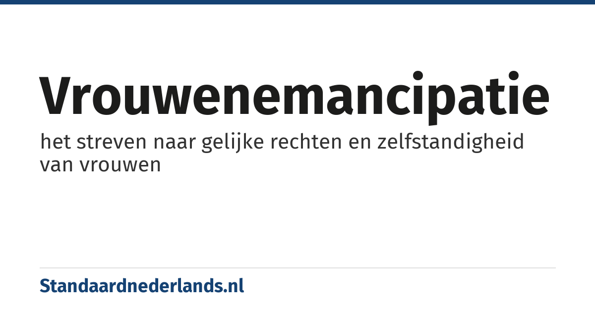 vrouwenemancipatie: het streven naar gelijke rechten en zelfstandigheid van vrouwen