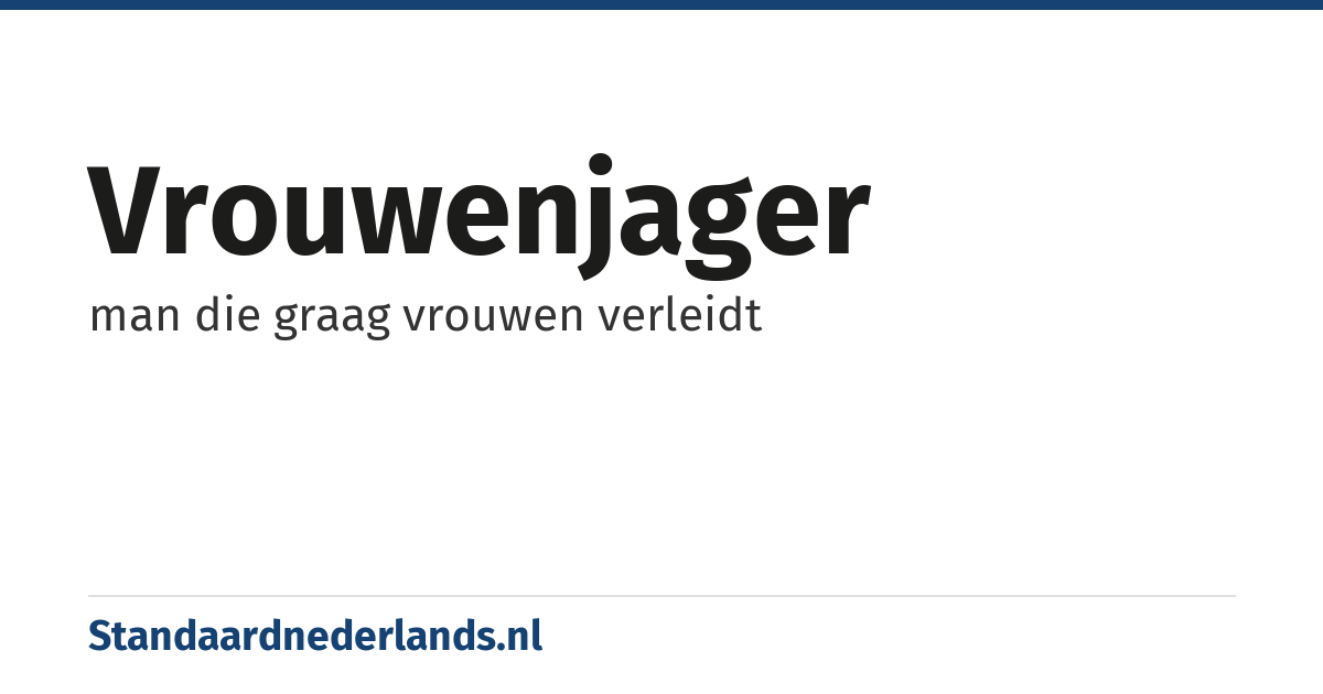 vrouwenjager: man die graag vrouwen verleidt