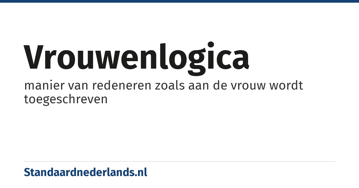 vrouwenlogica: manier van redeneren zoals aan de vrouw wordt toegeschreven