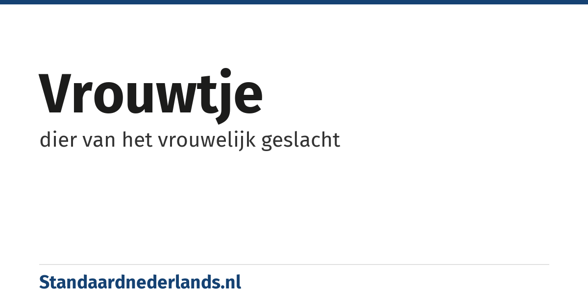 vrouwtje: dier van het vrouwelijk geslacht