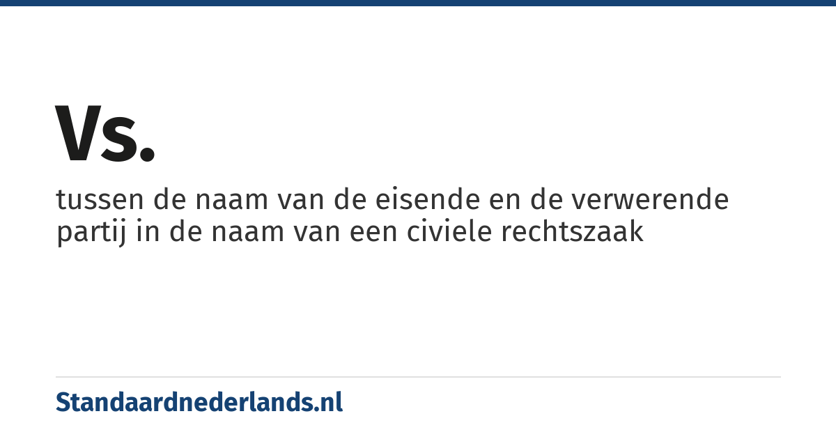 vs.: tussen de naam van de eisende en de verwerende partij in de naam van een civiele rechtszaak