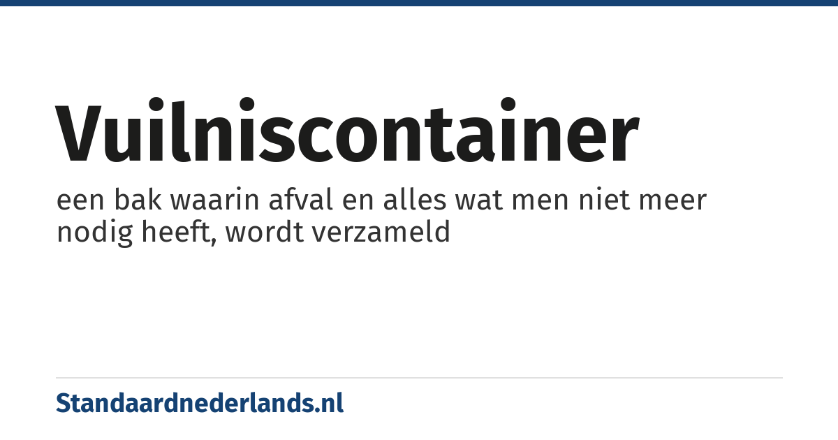 vuilniscontainer: een bak waarin afval en alles wat men niet meer nodig heeft, wordt verzameld