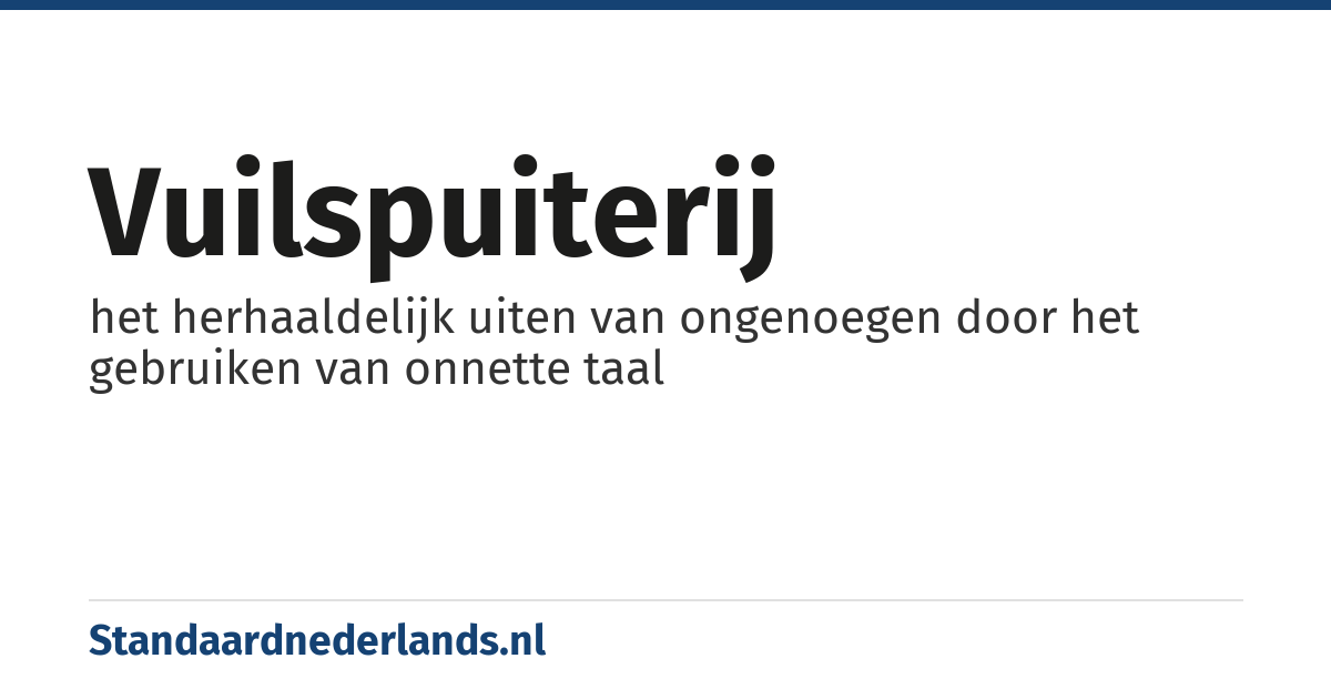 vuilspuiterij: het herhaaldelijk uiten van ongenoegen door het gebruiken van onnette taal