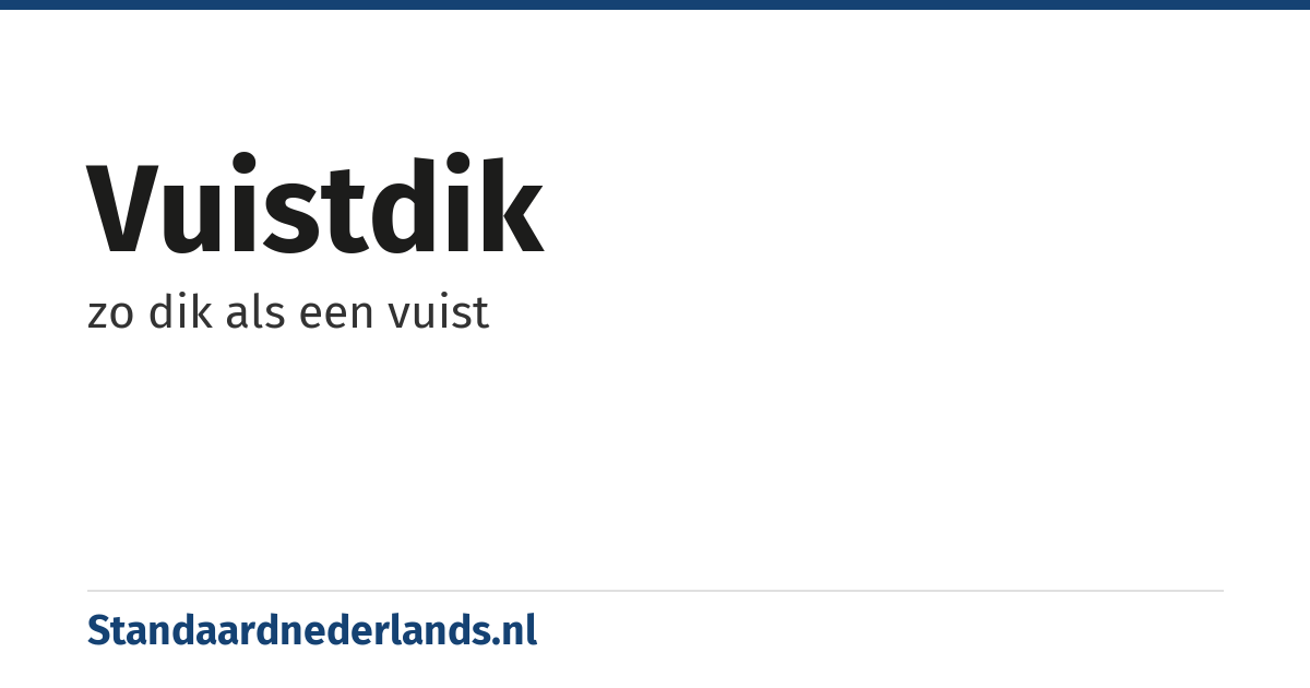 vuistdik: zo dik als een vuist