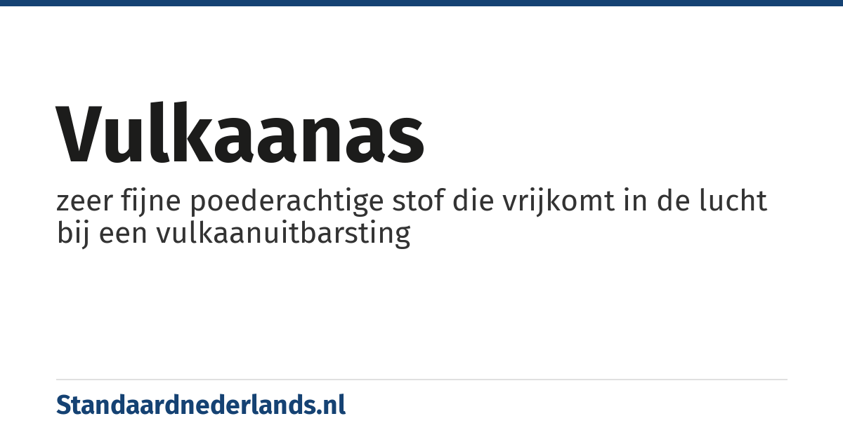 vulkaanas: zeer fijne poederachtige stof die vrijkomt in de lucht bij een vulkaanuitbarsting