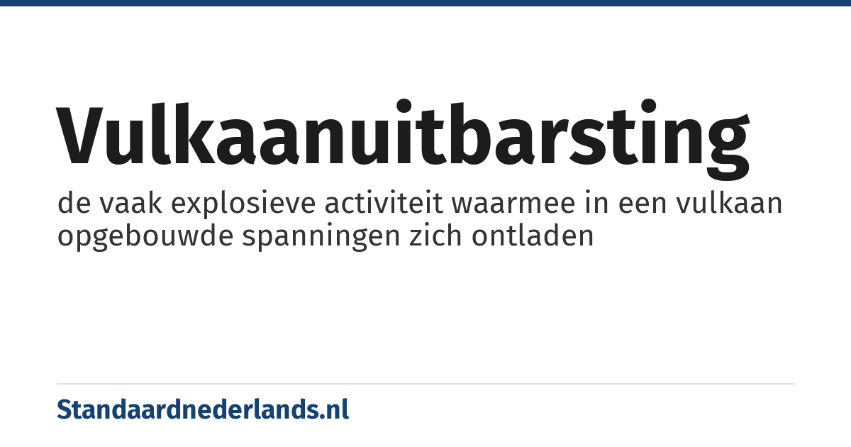 vulkaanuitbarsting: de vaak explosieve activiteit waarmee in een vulkaan opgebouwde spanningen zich ontladen