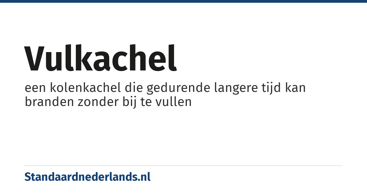 vulkachel: een kolenkachel die gedurende langere tijd kan branden zonder bij te vullen