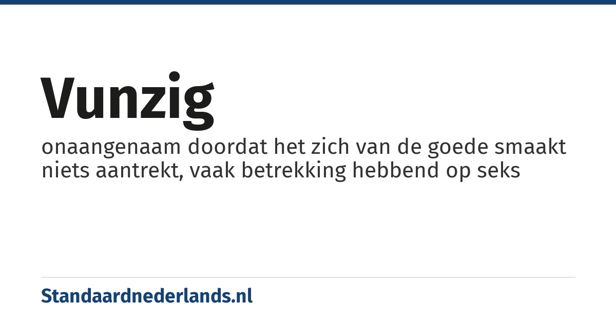 vunzig: onaangenaam doordat het zich van de goede smaakt niets aantrekt, vaak betrekking hebbend op seks