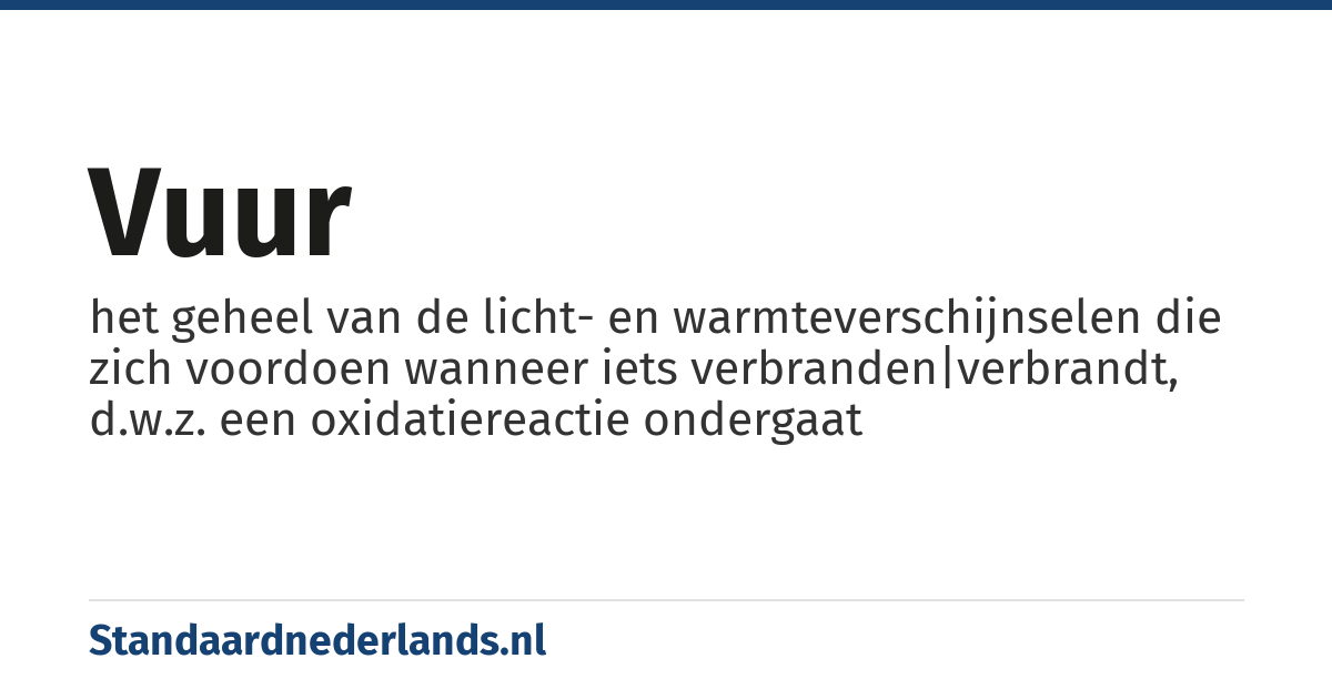 vuur: het geheel van de licht- en warmteverschijnselen die zich voordoen wanneer iets verbranden|verbrandt, d.w.z. een oxidatiereactie ondergaat