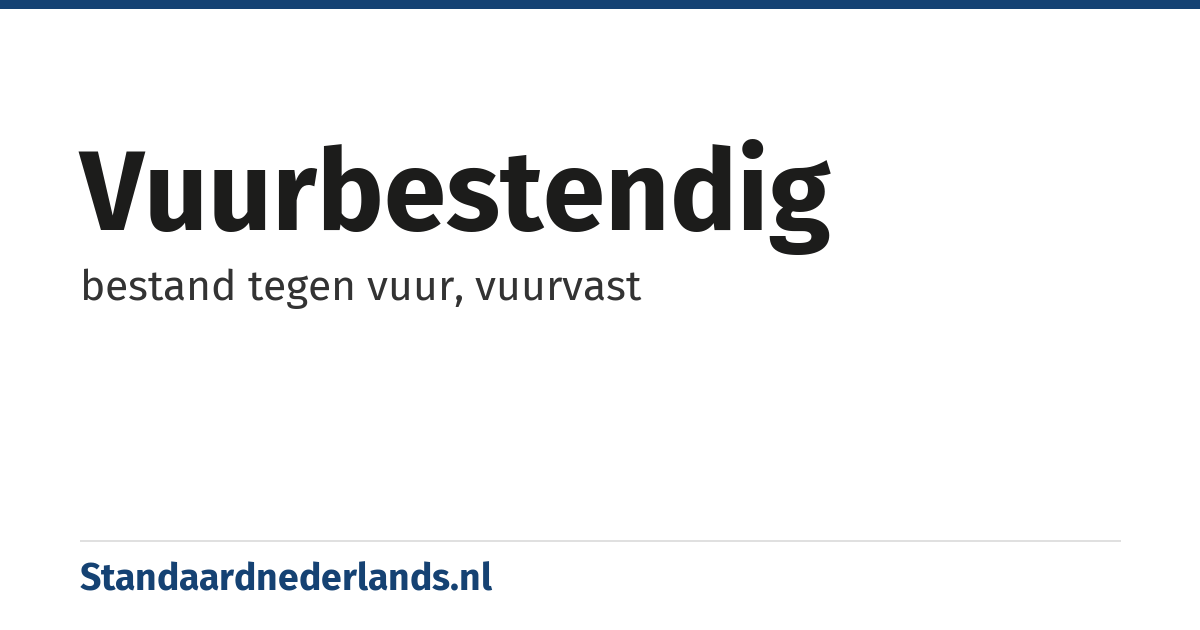 vuurbestendig: bestand tegen vuur, vuurvast