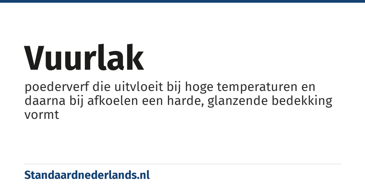 vuurlak: poederverf die uitvloeit bij hoge temperaturen en daarna bij afkoelen een harde, glanzende bedekking vormt