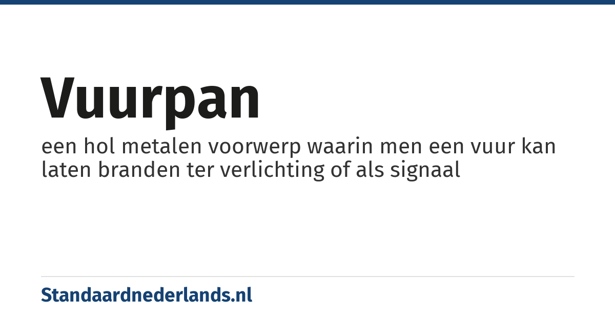 vuurpan: een hol metalen voorwerp waarin men een vuur kan laten branden ter verlichting of als signaal