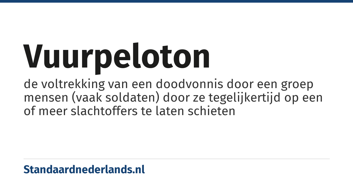 vuurpeloton: de voltrekking van een doodvonnis door een groep mensen (vaak soldaten) door ze tegelijkertijd op een of meer slachtoffers te laten schieten